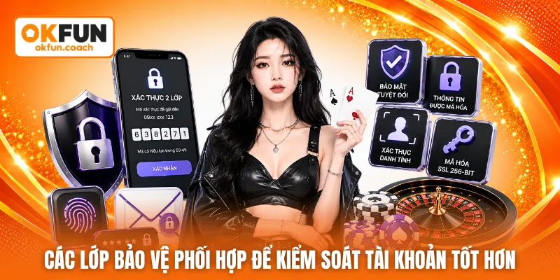 Các lớp bảo vệ phối hợp để kiểm soát tài khoản tốt hơn