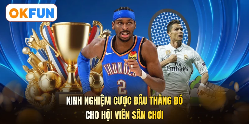 Kinh nghiệm cược đâu thắng đó cho hội viên sân chơi