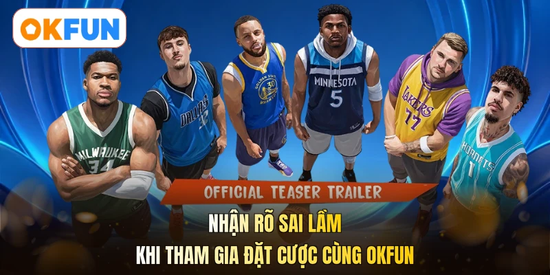 Nhận rõ sai lầm khi tham gia đặt cược cùng OKFUN