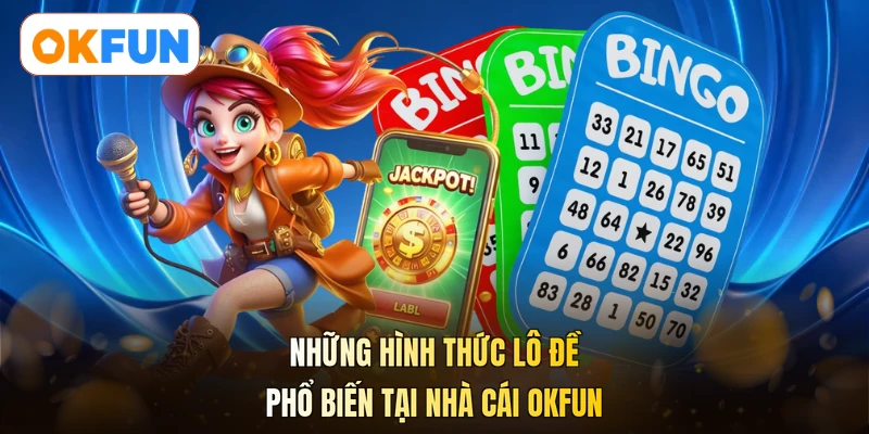 Những hình thức lô đề phổ biến tại nhà cái OKFUN