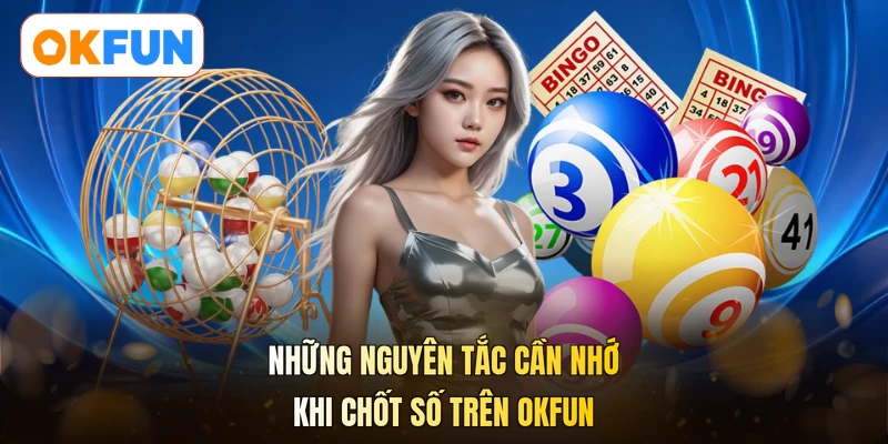Những nguyên tắc cần nhớ khi chốt số trên OKFUN
