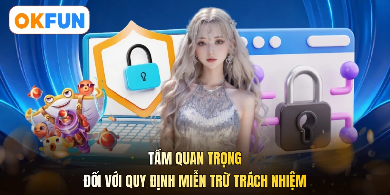 Tầm quan trọng đối với quy định miễn trừ trách nhiệm