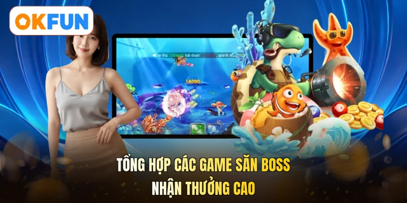 Tổng hợp các game săn boss nhận thưởng cao
