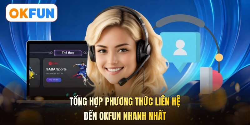 Tổng hợp phương thức liên hệ đến OKFUN nhanh nhất 